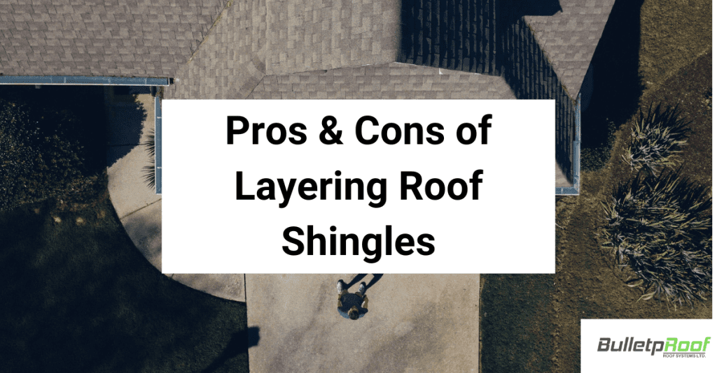 Pros Cons of Layering Roof Shingles
