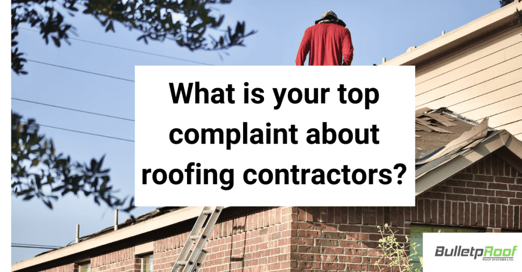 What is your top complaint about roofing contractors