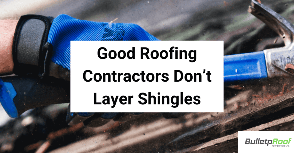 Good Roofing Contractors Don’t Layer Shingles