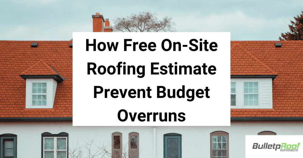 How Free On Site Roofing Estimate Prevent Budget Overruns