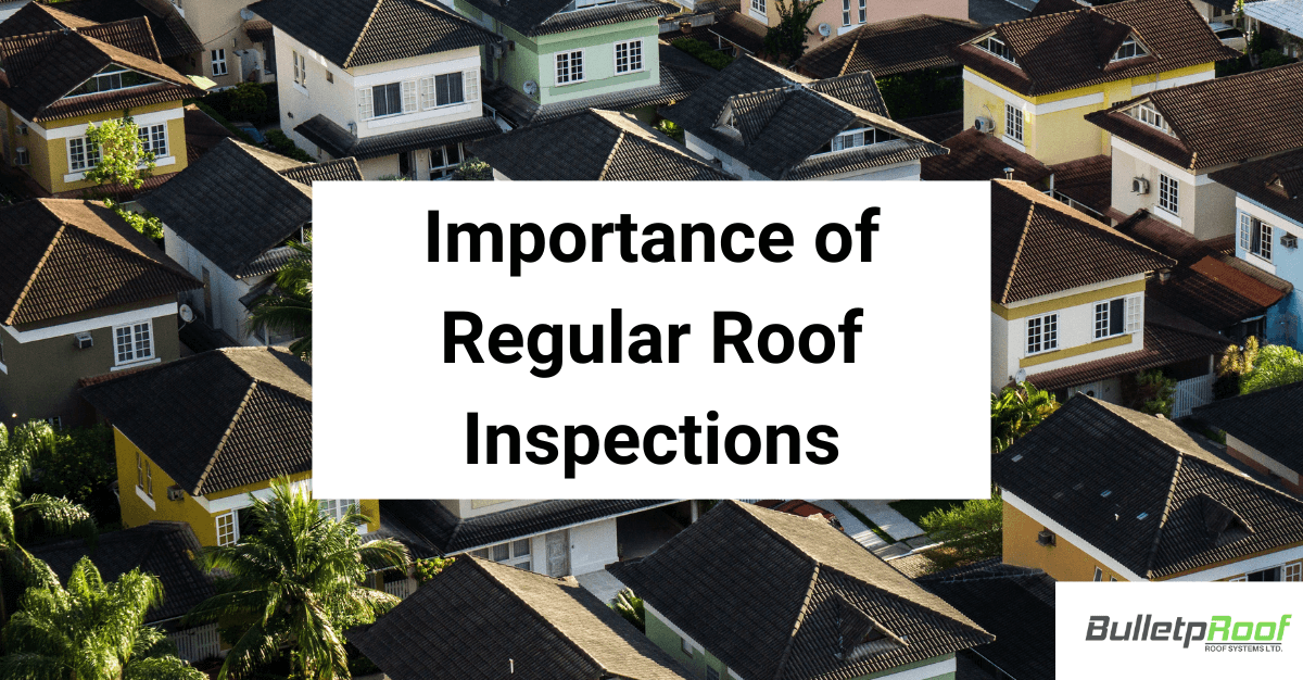 The Importance Of Regular Roof Inspections Ensuring Your Home S Safety BulletpRoof Roof Systems