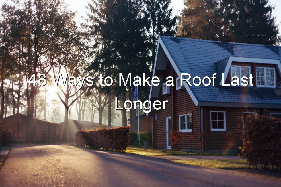 48 Ways to Make a Roof Last Longer
