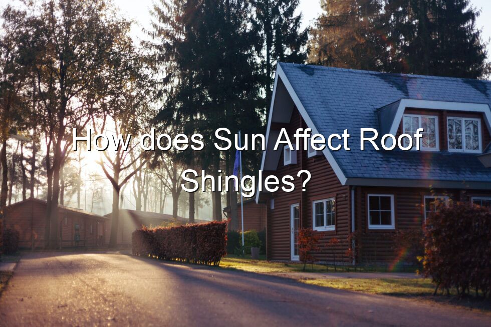 How does Sun Affect Roof Shingles?