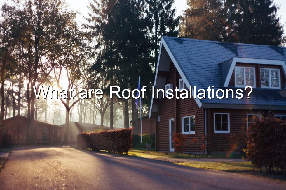 What are Roof Installations?